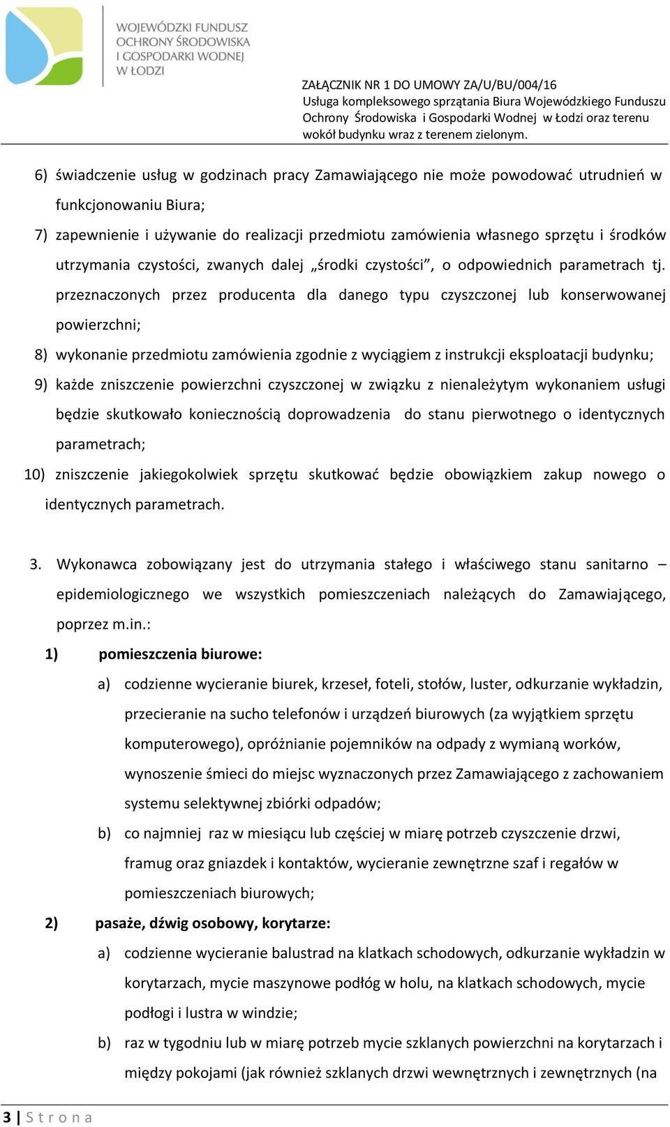 przeznaczonych przez producenta dla danego typu czyszczonej lub konserwowanej powierzchni; 8) wykonanie przedmiotu zamówienia zgodnie z wyciągiem z instrukcji eksploatacji budynku; 9) każde