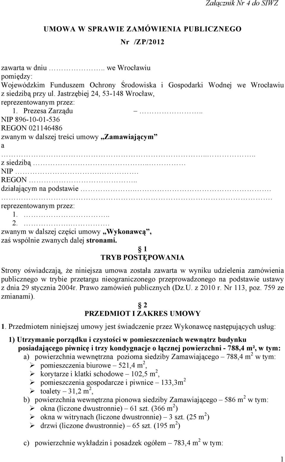 . NIP 896-10-01-536 REGON 021146486 zwanym w dalszej treści umowy Zamawiającym a.... z siedzibą.. NIP.. REGON.. działającym na podstawie... reprezentowanym przez: 1... 2.