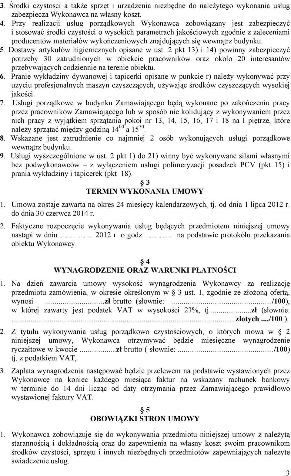 znajdujących się wewnątrz budynku. 5. Dostawy artykułów higienicznych opisane w ust.