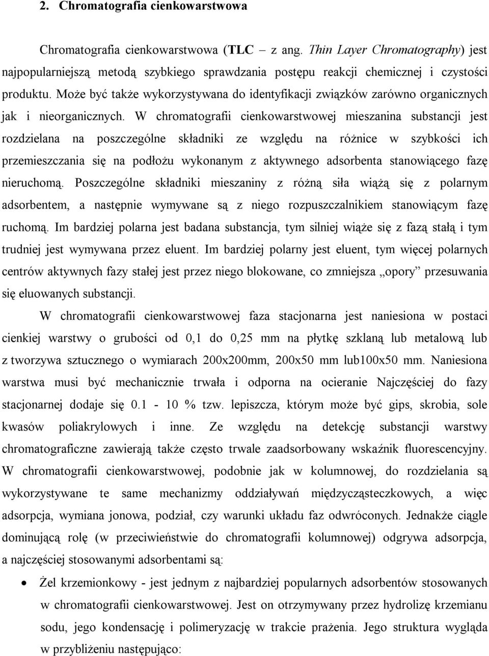 Może być także wykorzystywana do identyfikacji związków zarówno organicznych jak i nieorganicznych.