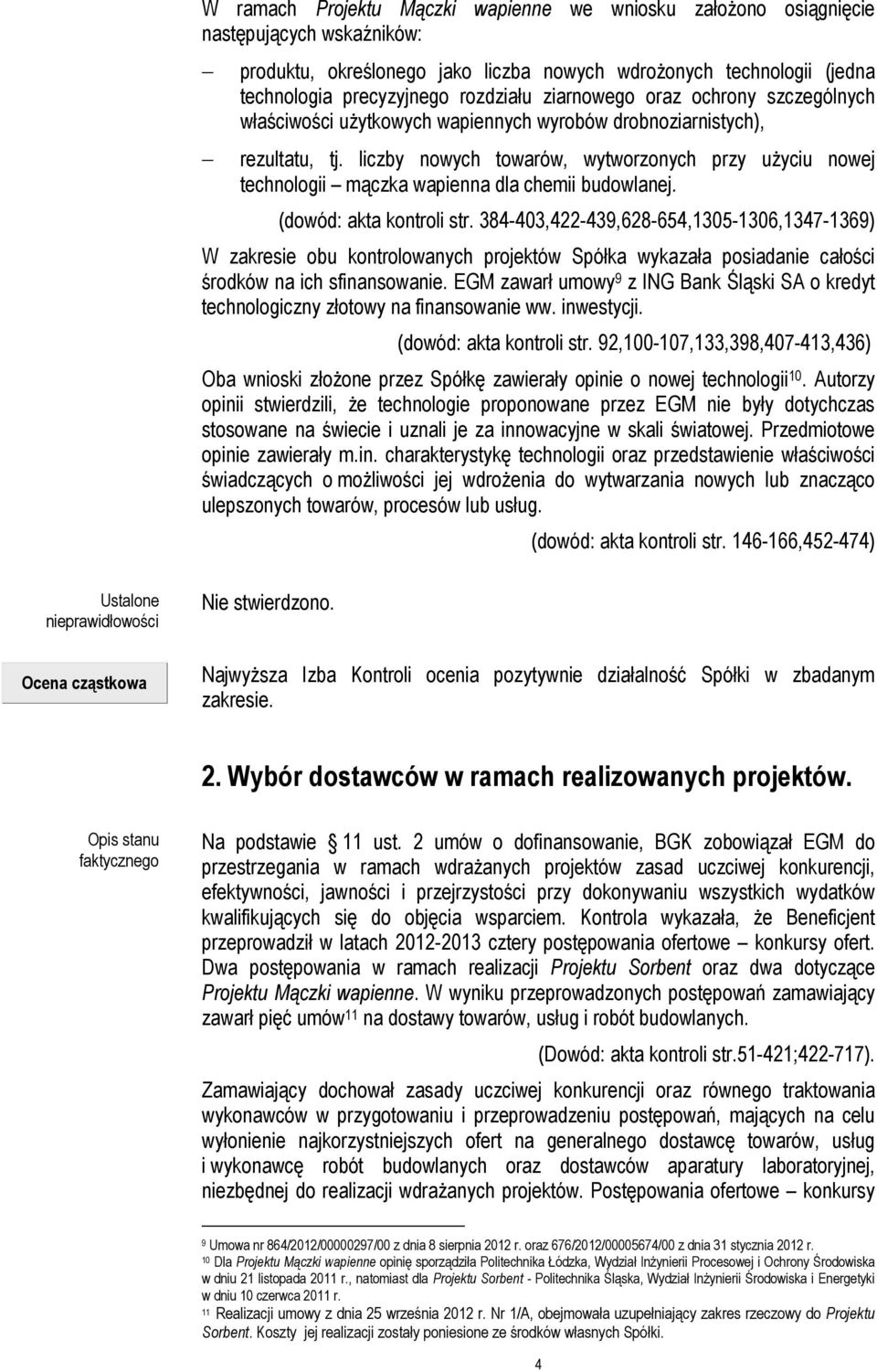 liczby nowych towarów, wytworzonych przy użyciu nowej technologii mączka wapienna dla chemii budowlanej. (dowód: akta kontroli str.