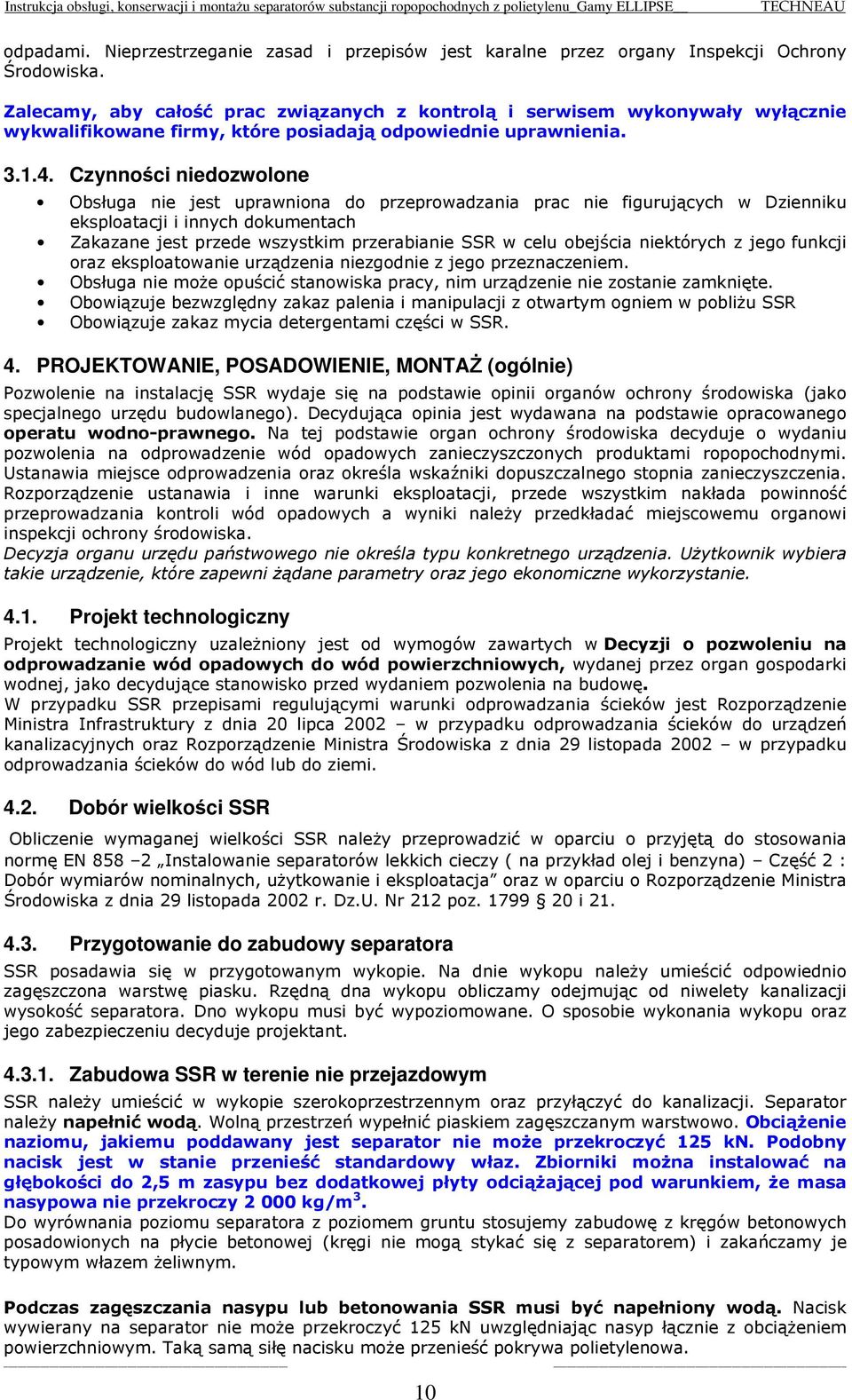 Czynności niedozwolone Obsługa nie jest uprawniona do przeprowadzania prac nie figurujących w Dzienniku eksploatacji i innych dokumentach Zakazane jest przede wszystkim przerabianie SSR w celu