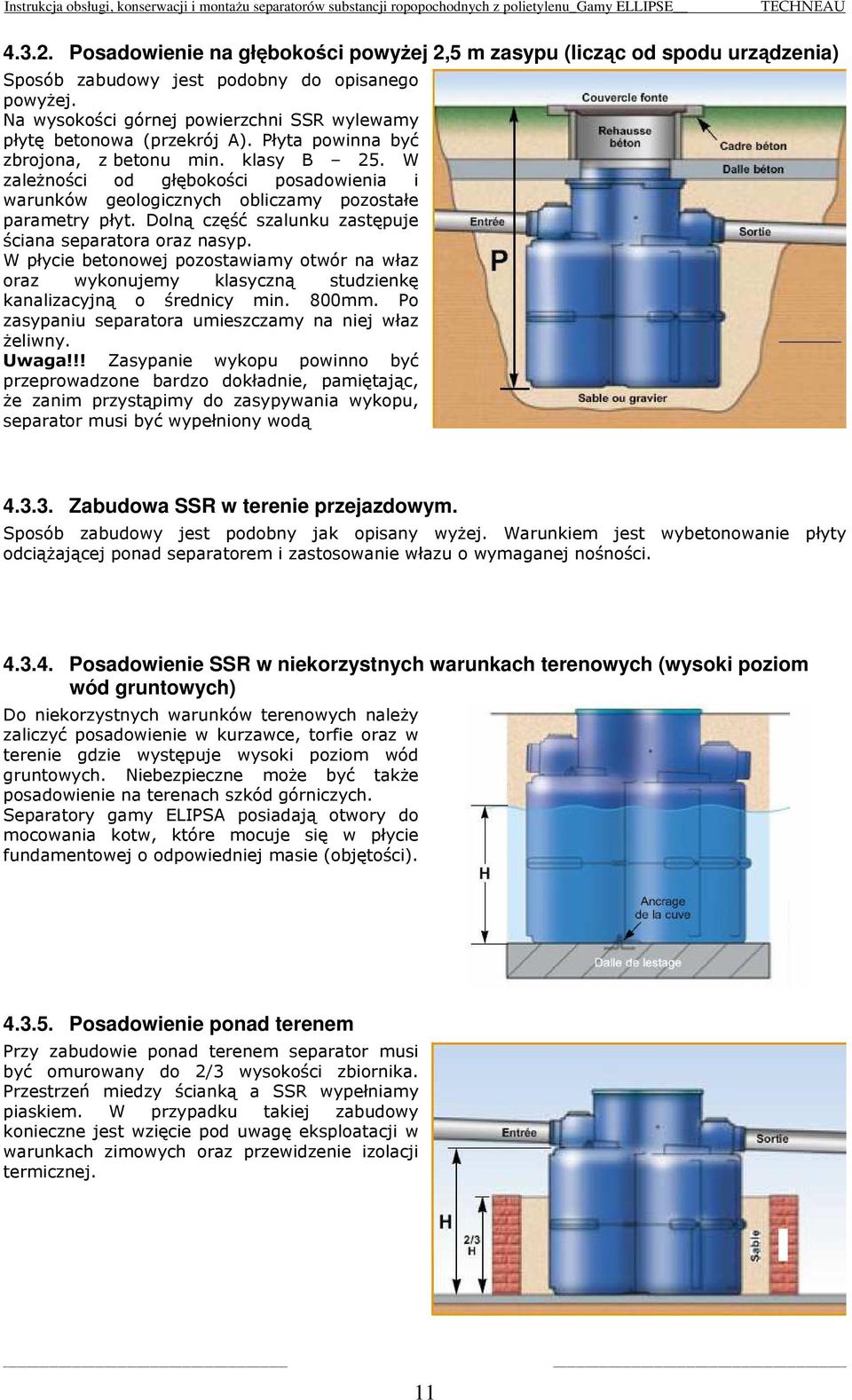 W zależności od głębokości posadowienia i warunków geologicznych obliczamy pozostałe parametry płyt. Dolną część szalunku zastępuje ściana separatora oraz nasyp.