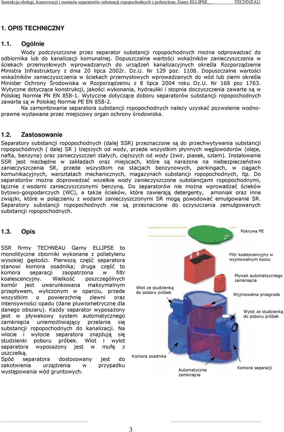 Nr 129 poz. 1108. Dopuszczalne wartości wskaźników zanieczyszczenia w ściekach przemysłowych wprowadzanych do wód lub ziemi określa Minister Ochrony Środowiska w Rozporządzeniu z 8 lipca 2004 roku Dz.