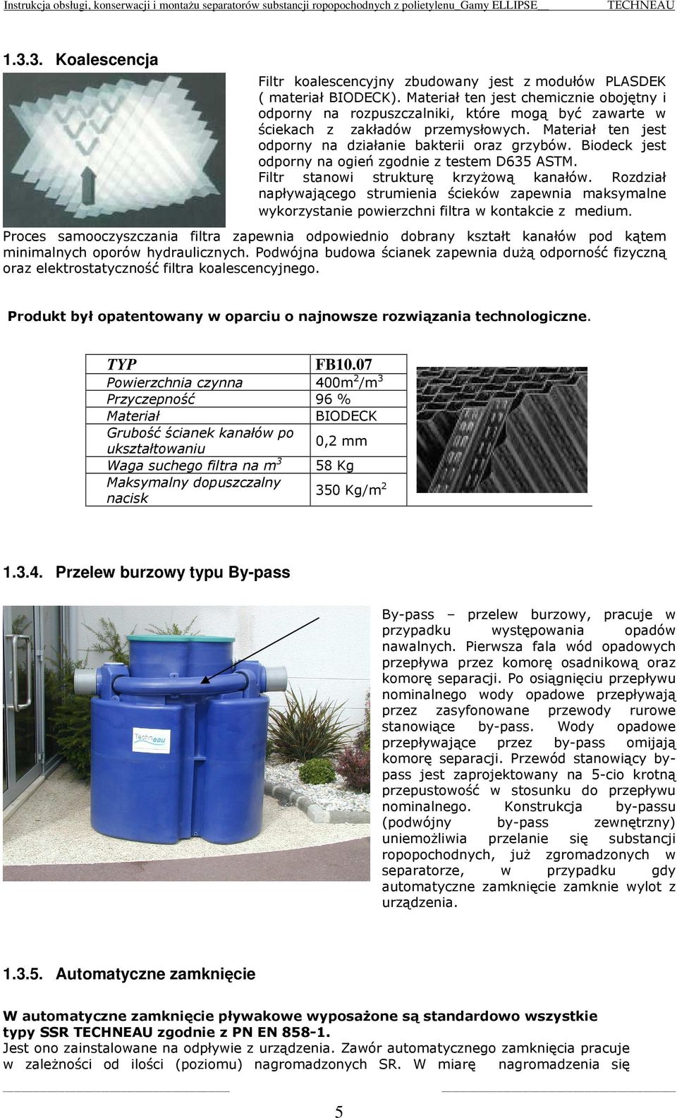 Biodeck jest odporny na ogień zgodnie z testem D635 ASTM. Filtr stanowi strukturę krzyżową kanałów.
