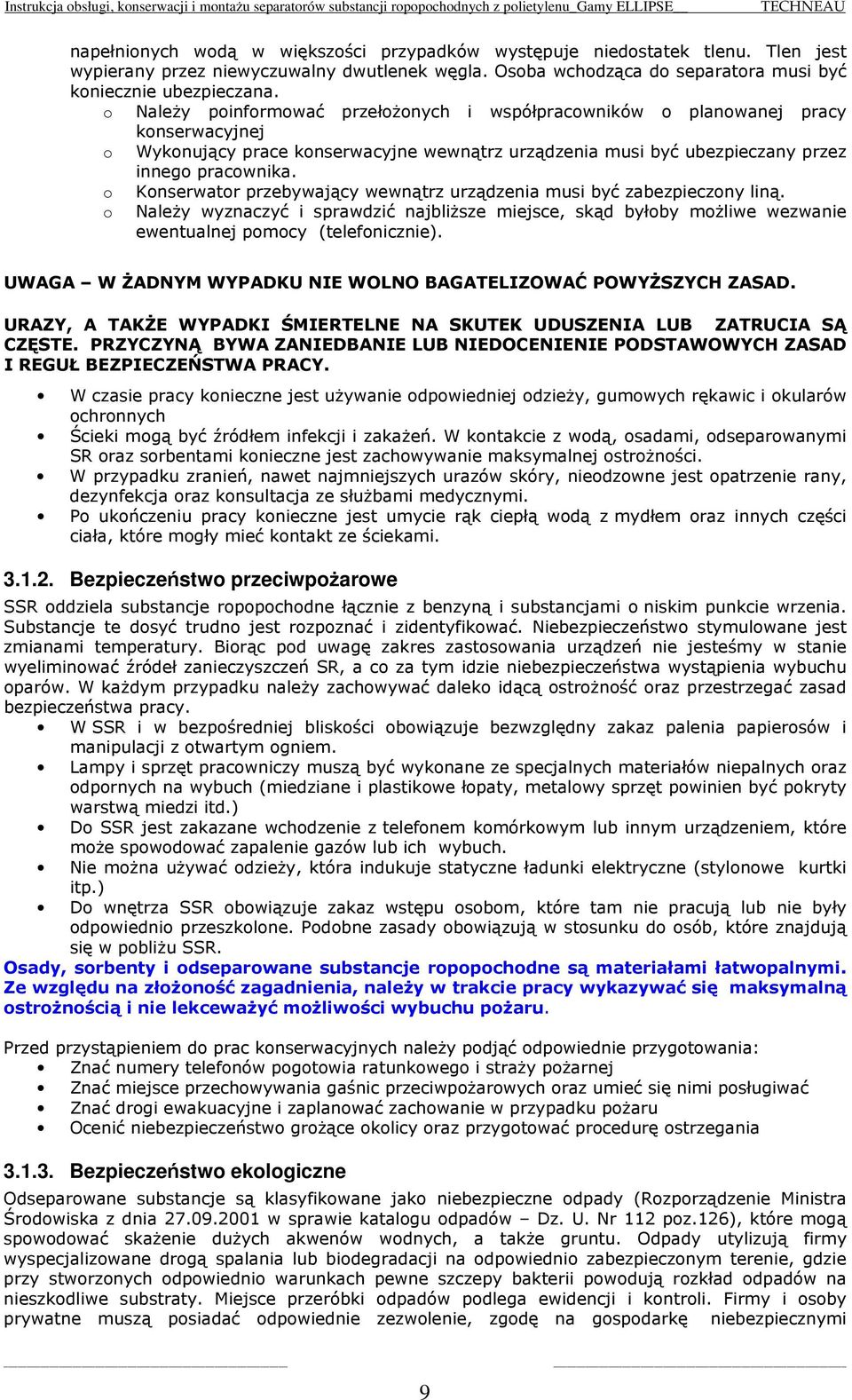 o o Konserwator przebywający wewnątrz urządzenia musi być zabezpieczony liną. Należy wyznaczyć i sprawdzić najbliższe miejsce, skąd byłoby możliwe wezwanie ewentualnej pomocy (telefonicznie).
