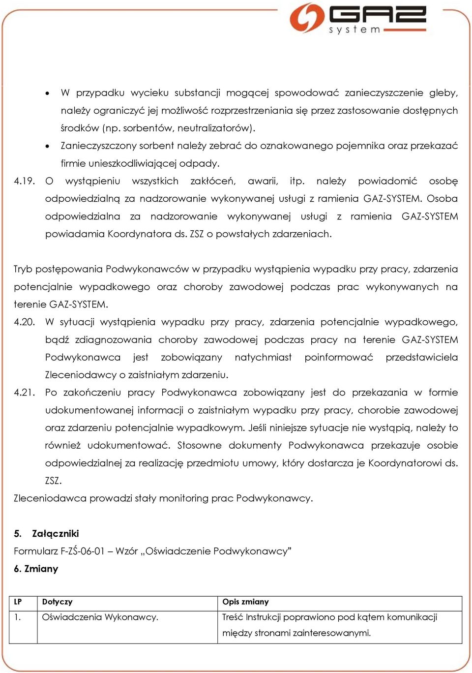 należy powiadomić osobę odpowiedzialną za nadzorowanie wykonywanej usługi z ramienia GAZ-SYSTEM.