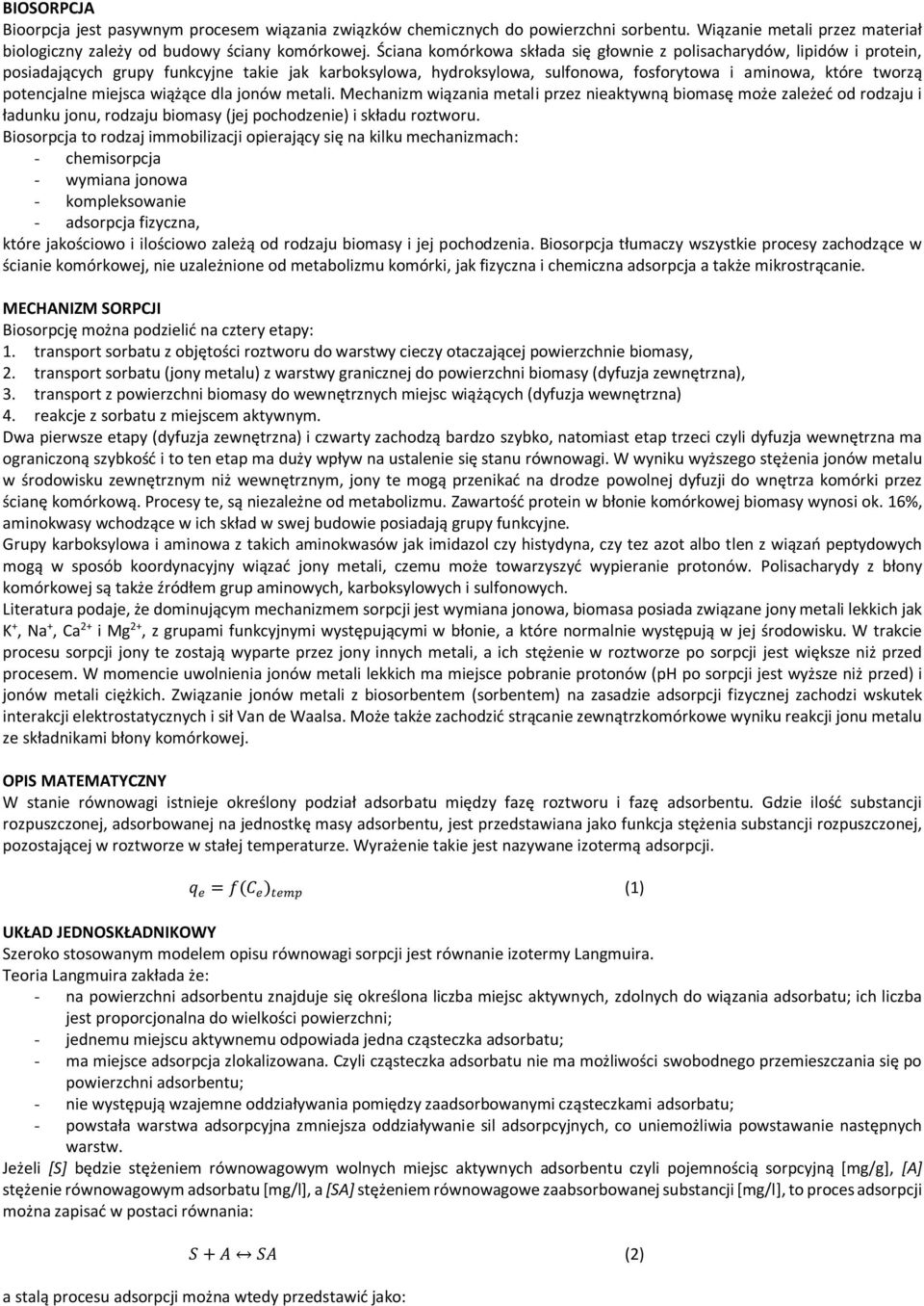 miejsca wiążące dla jonów metali. Mechanizm wiązania metali przez nieaktywną biomasę może zależeć od rodzaju i ładunku jonu, rodzaju biomasy (jej pochodzenie) i składu roztworu.