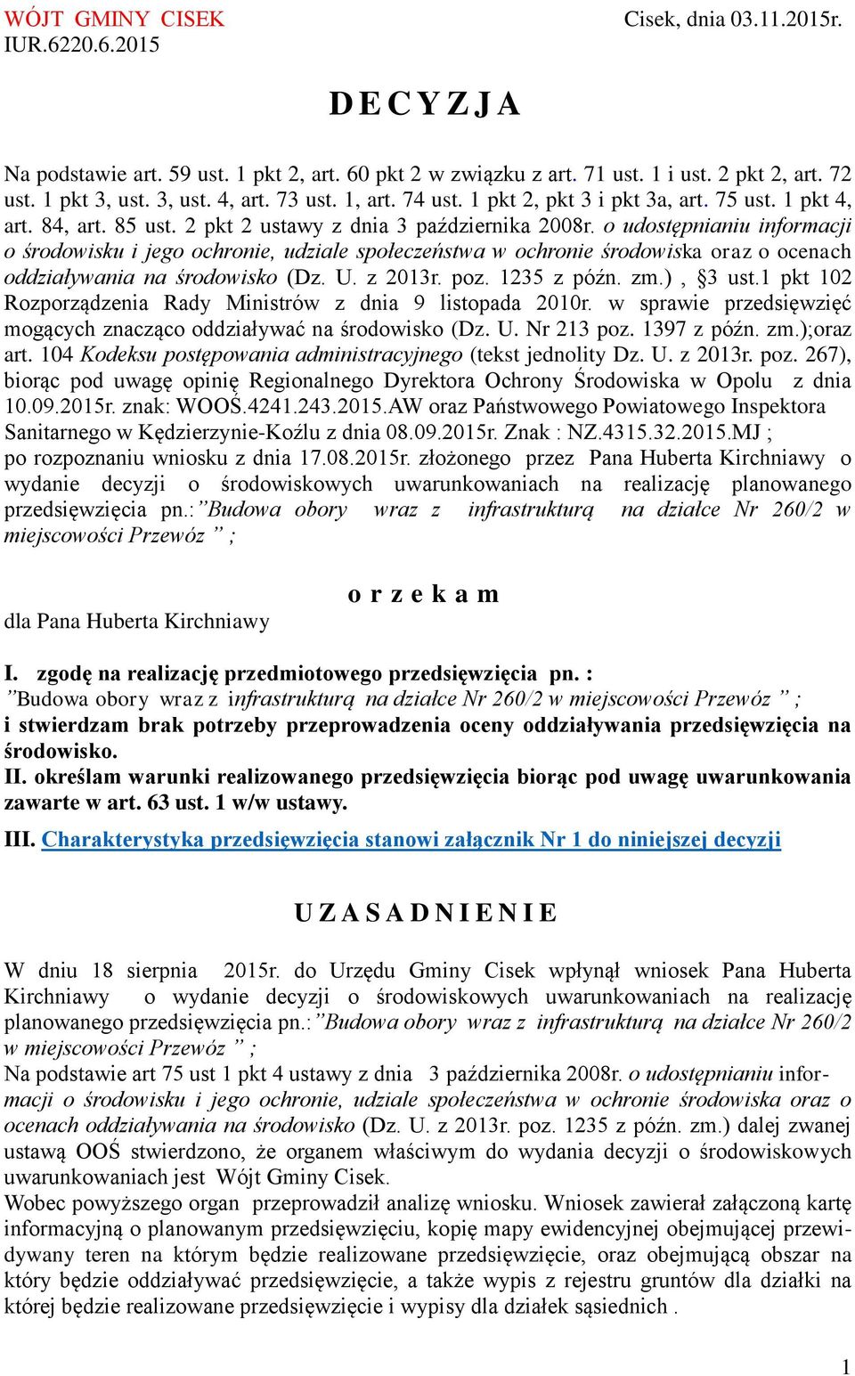 o udostępnianiu informacji o środowisku i jego ochronie, udziale społeczeństwa w ochronie środowiska oraz o ocenach oddziaływania na środowisko (Dz. U. z 2013r. poz. 1235 z późn. zm.), 3 ust.