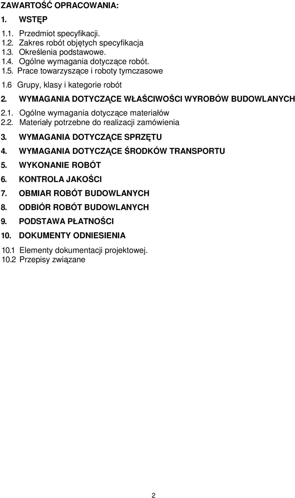 2. Materiały potrzebne do realizacji zamówienia 3. WYMAGANIA DOTYCZĄCE SPRZĘTU 4. WYMAGANIA DOTYCZĄCE ŚRODKÓW TRANSPORTU 5. WYKONANIE ROBÓT 6. KONTROLA JAKOŚCI 7.