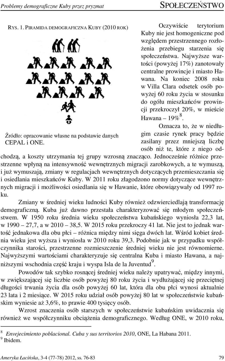 Najwyższe wartości (powyżej 17%) zanotowały centralne prowincje i miasto Hawana.