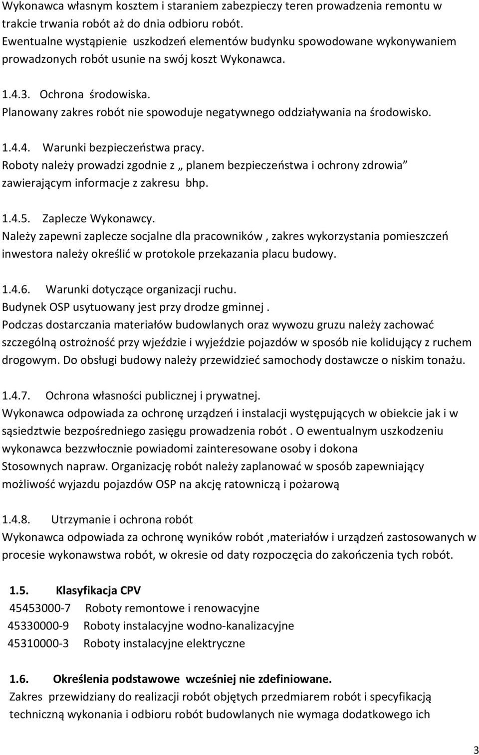 Planowany zakres robót nie spowoduje negatywnego oddziaływania na środowisko. 1.4.4. Warunki bezpieczeństwa pracy.