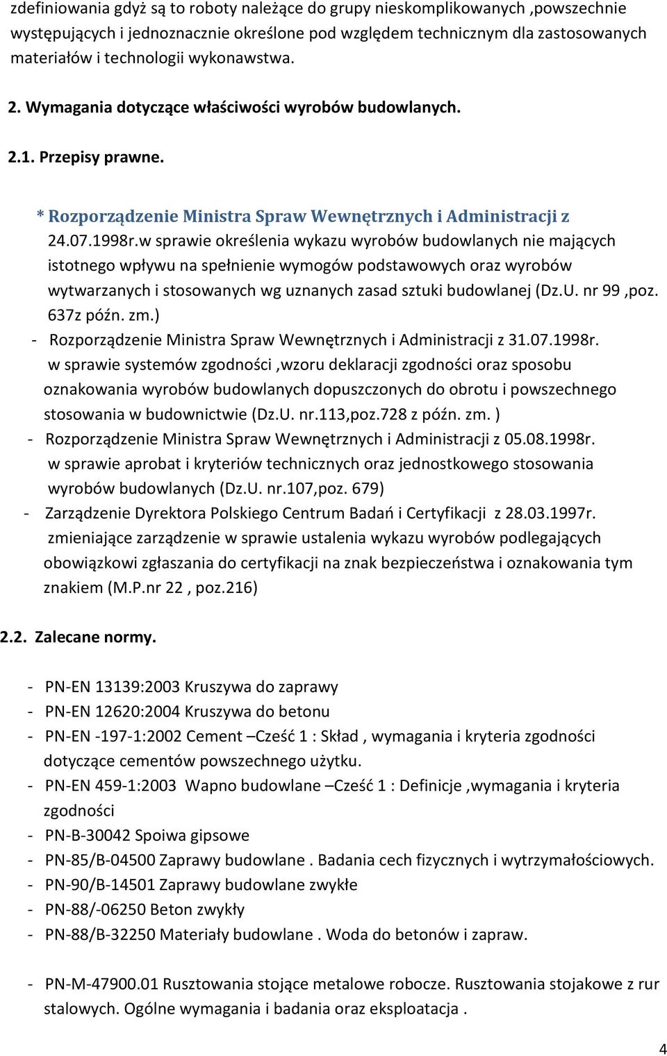 w sprawie określenia wykazu wyrobów budowlanych nie mających istotnego wpływu na spełnienie wymogów podstawowych oraz wyrobów wytwarzanych i stosowanych wg uznanych zasad sztuki budowlanej (Dz.U.