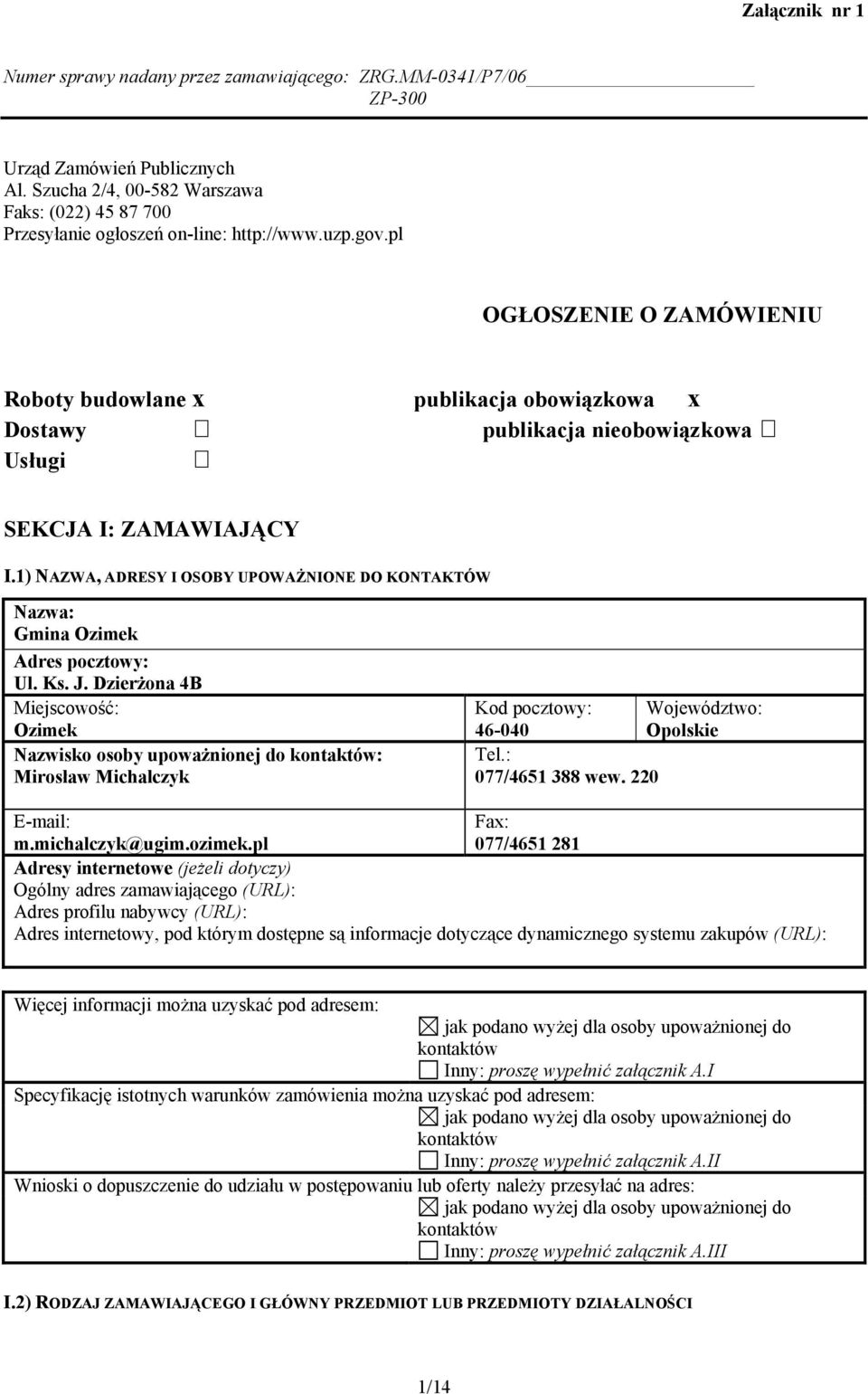 1) NAZWA, ADRESY I OSOBY UPOWAŻNIONE DO KONTAKTÓW Nazwa: Gmina Ozimek Adres pocztowy: Ul. Ks. J.