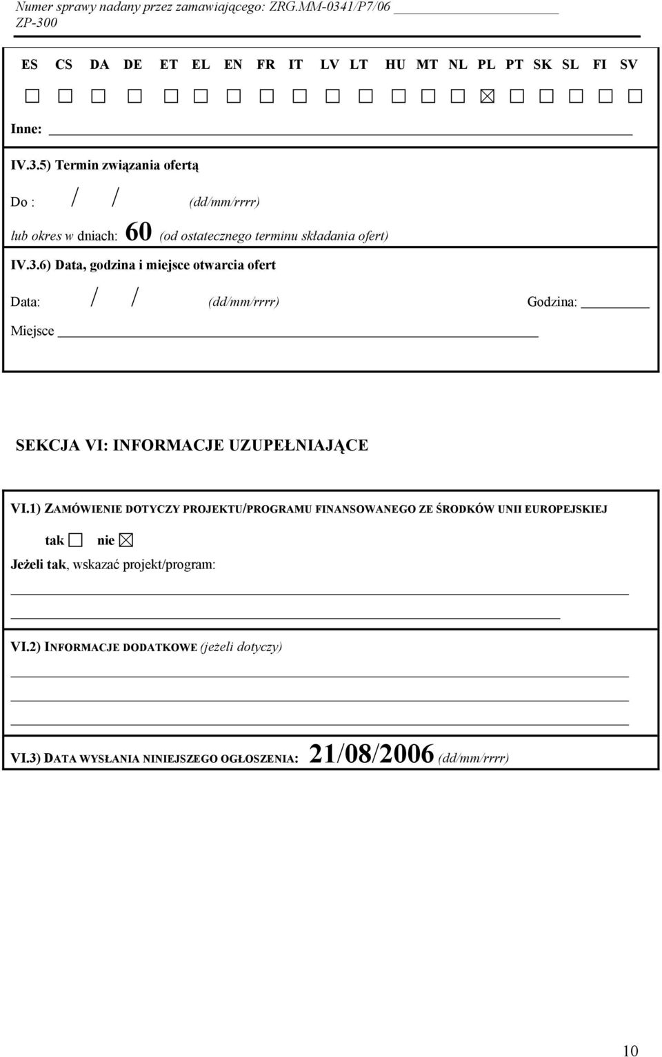 6) Data, godzina i miejsce otwarcia ofert Data: // (dd/mm/rrrr) Godzina: Miejsce SEKCJA VI: INFORMACJE UZUPEŁNIAJĄCE VI.