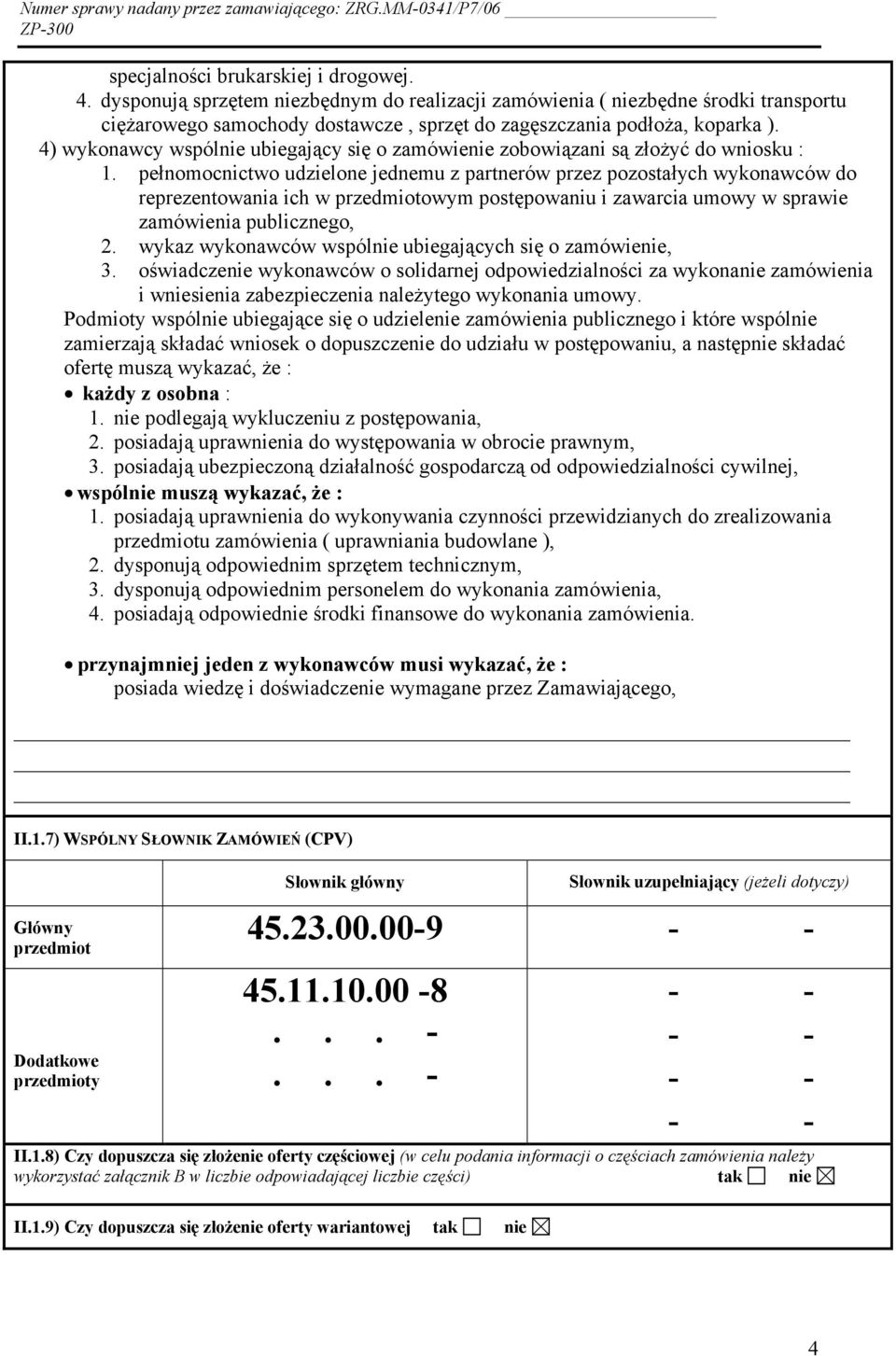 pełnomocnictwo udzielone jednemu z partnerów przez pozostałych wykonawców do reprezentowania ich w przedmiotowym postępowaniu i zawarcia umowy w sprawie zamówienia publicznego, 2.