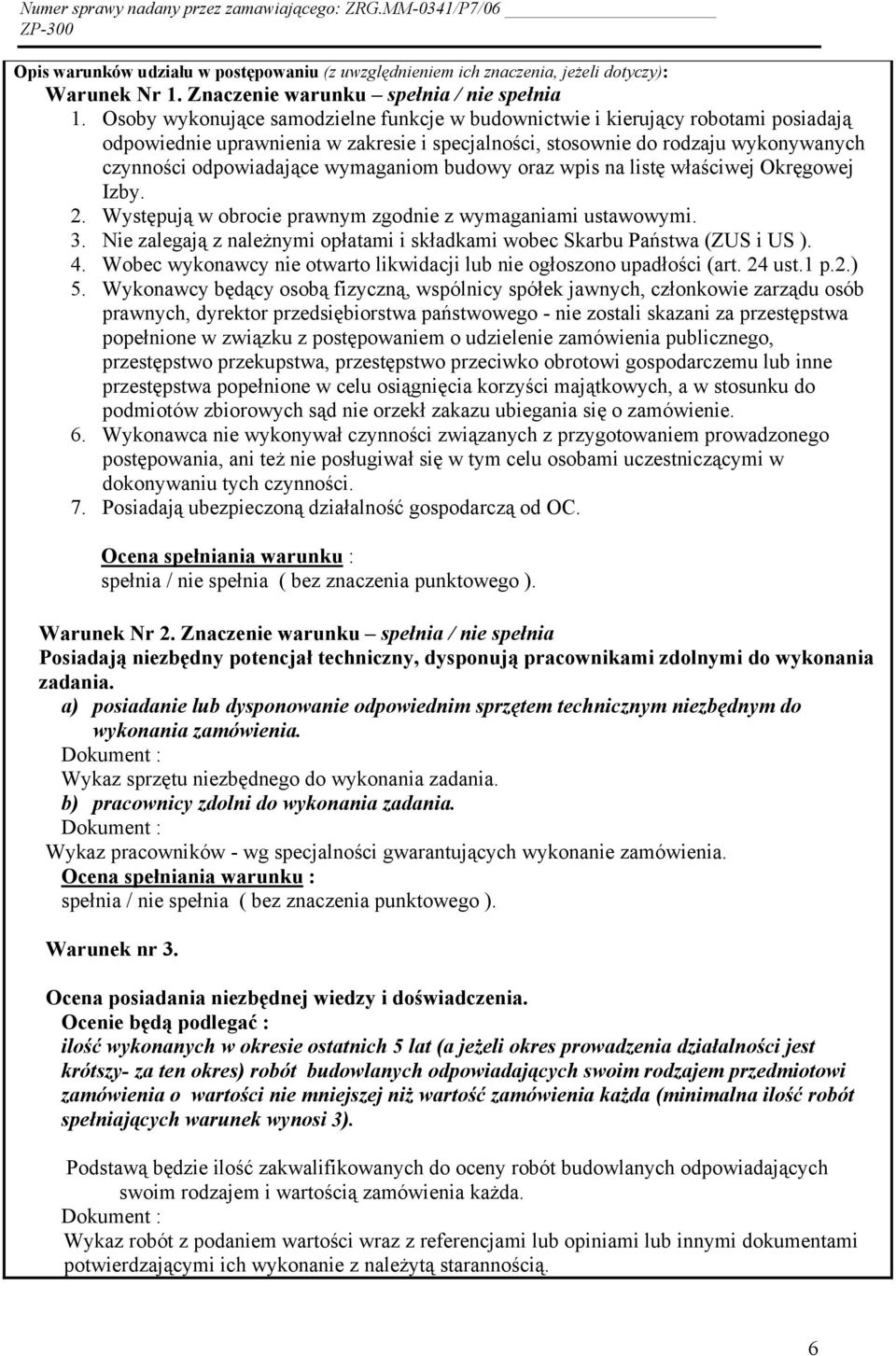 wymaganiom budowy oraz wpis na listę właściwej Okręgowej Izby. 2. Występują w obrocie prawnym zgodnie z wymaganiami ustawowymi. 3.