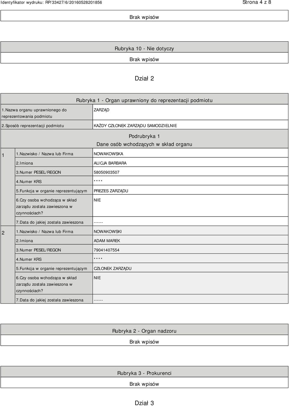 Numer PESEL/REGON 58050903507 4.Numer KRS **** 5.Funkcja w organie reprezentującym 6.Czy osoba wchodząca w skład zarządu została zawieszona w czynnościach? PREZES ZARZĄDU 7.