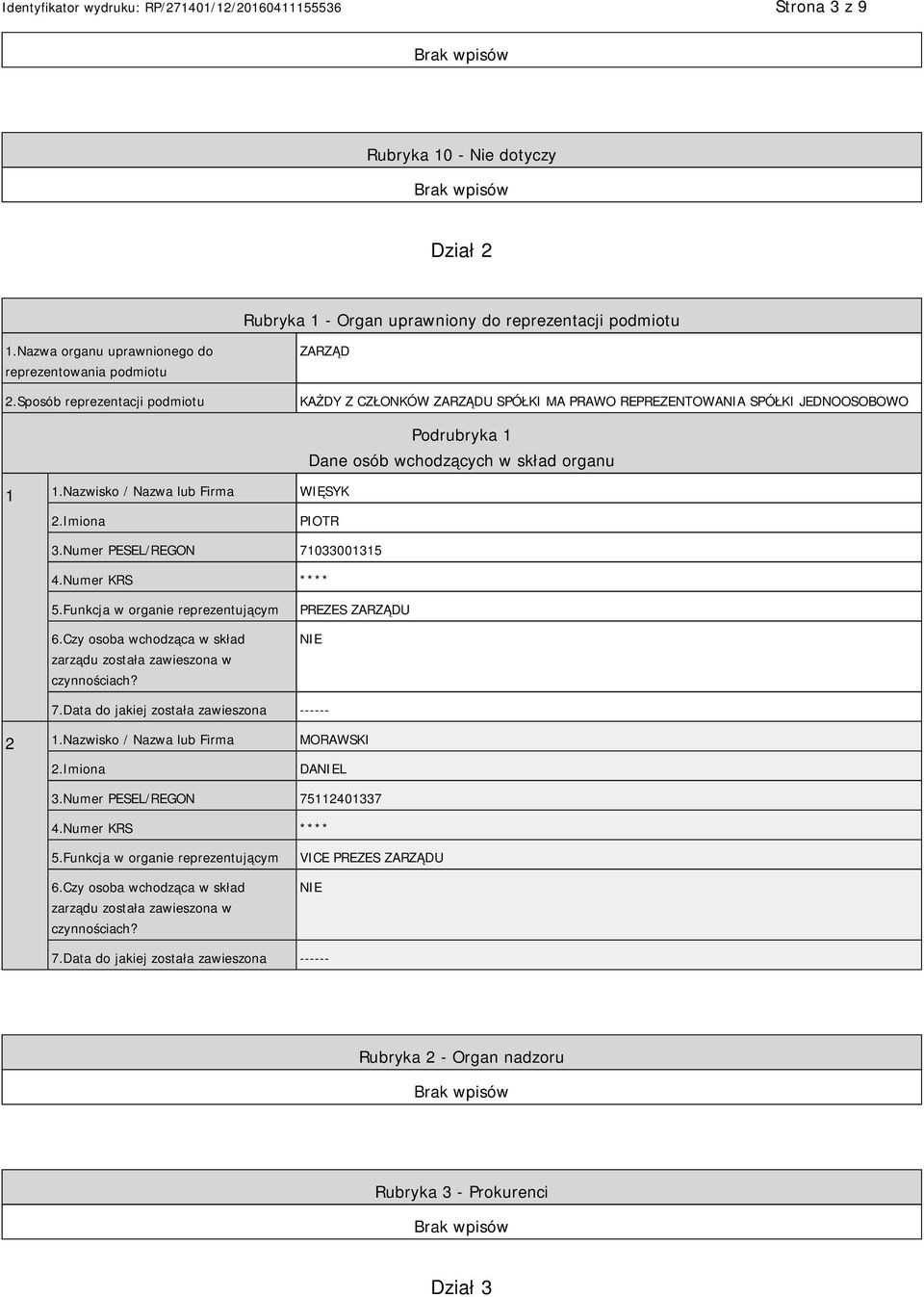 Nazwisko / Nazwa lub Firma WIĘSYK Podrubryka 1 Dane osób wchodzących w skład organu 2.Imiona PIOTR 3.Numer PESEL/REGON 71033001315 4.Numer KRS **** 5.Funkcja w organie reprezentującym 6.