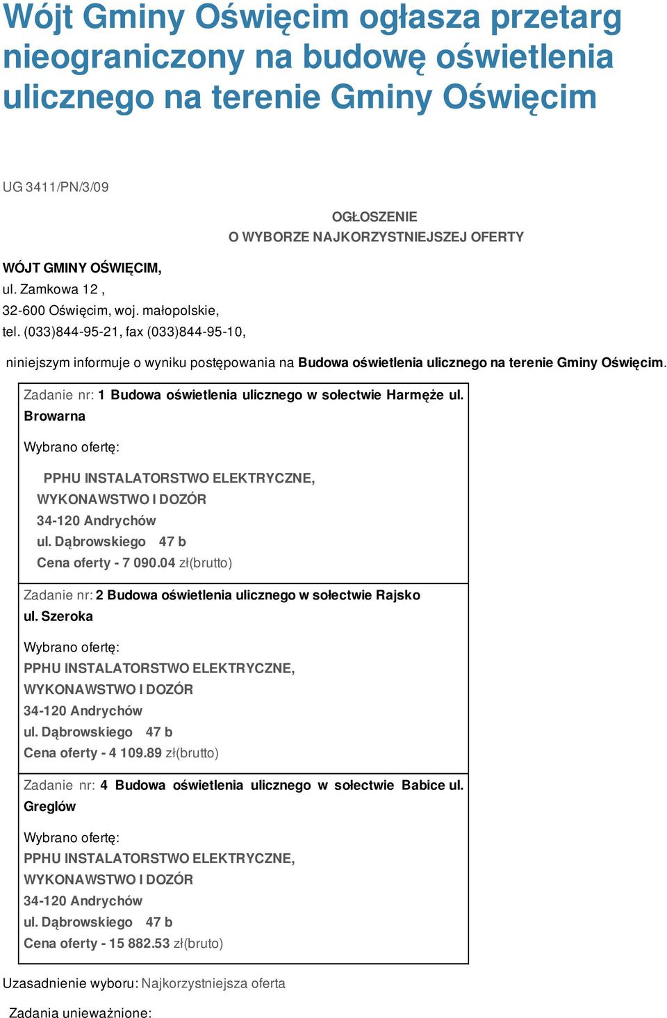 Zadanie nr: Budowa oświetlenia ulicznego w sołectwie Harmęże ul. Browarna ul. Dąbrowskiego 7 b Cena oferty - 7 090.0 zł(brutto) Zadanie nr: Budowa oświetlenia ulicznego w sołectwie Rajsko ul.