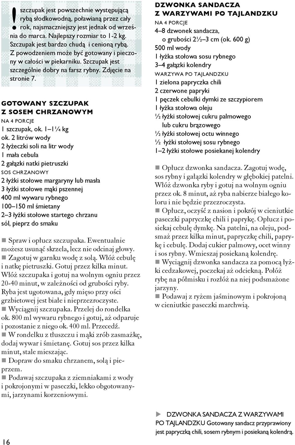 gotowany szczupak z sosem chrzanowym Na 4 porcje 1 szczupak, ok. 1 1¼ kg ok.
