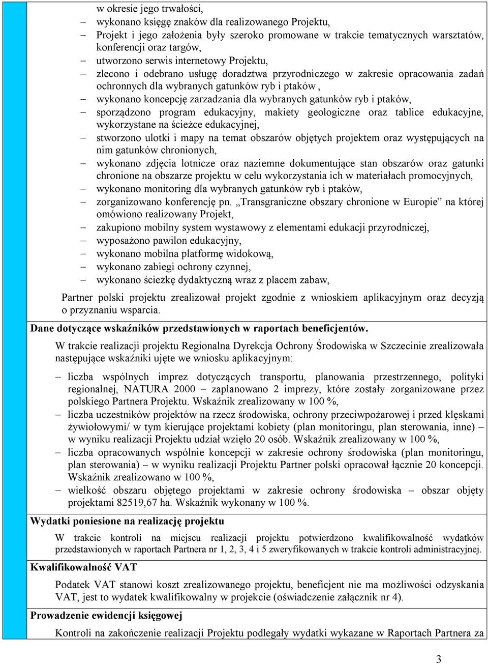 wybranych gatunków ryb i ptaków, sporządzono program edukacyjny, makiety geologiczne oraz tablice edukacyjne, wykorzystane na ścieżce edukacyjnej, stworzono ulotki i mapy na temat obszarów objętych