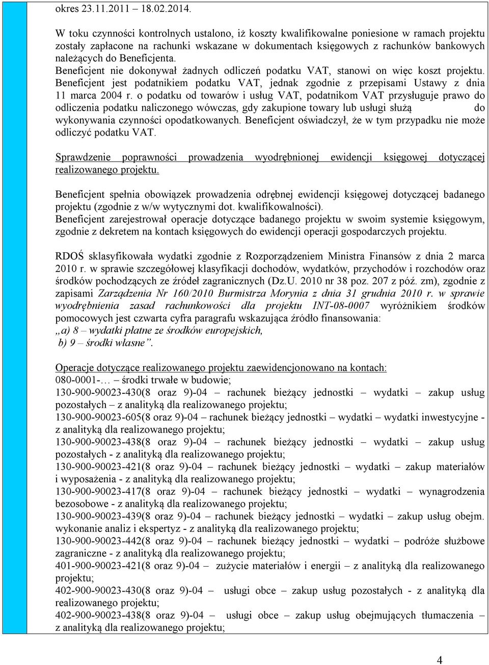 Beneficjenta. Beneficjent nie dokonywał żadnych odliczeń podatku VAT, stanowi on więc koszt projektu.