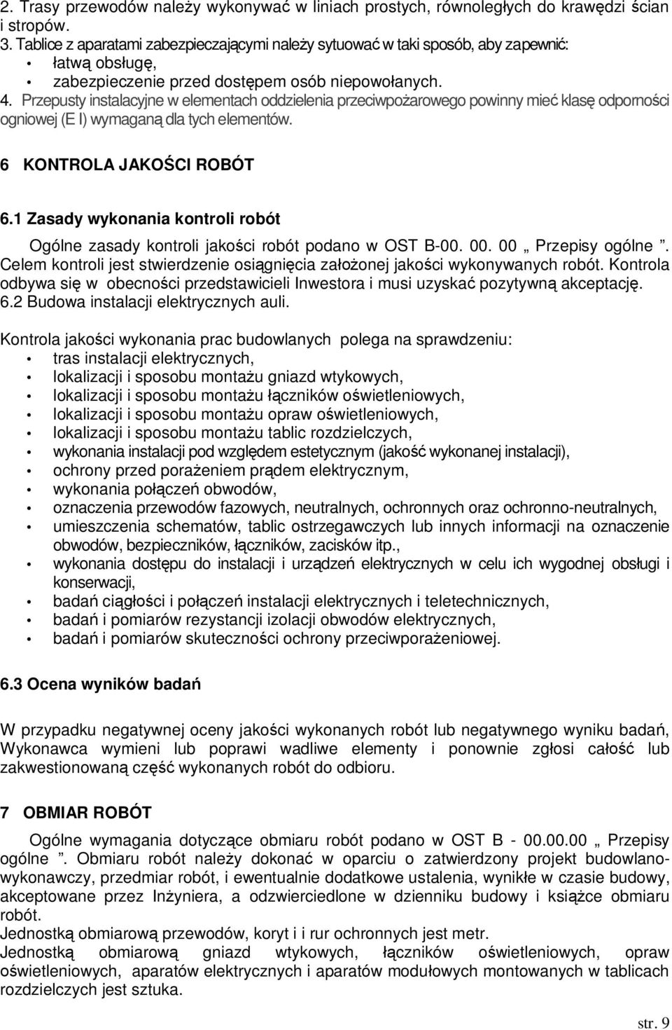 Przepusty instalacyjne w elementach oddzielenia przeciwpoarowego powinny mie klas odpornoci ogniowej (E I) wymagan dla tych elementów. 6 KONTROLA JAKOCI ROBÓT 6.