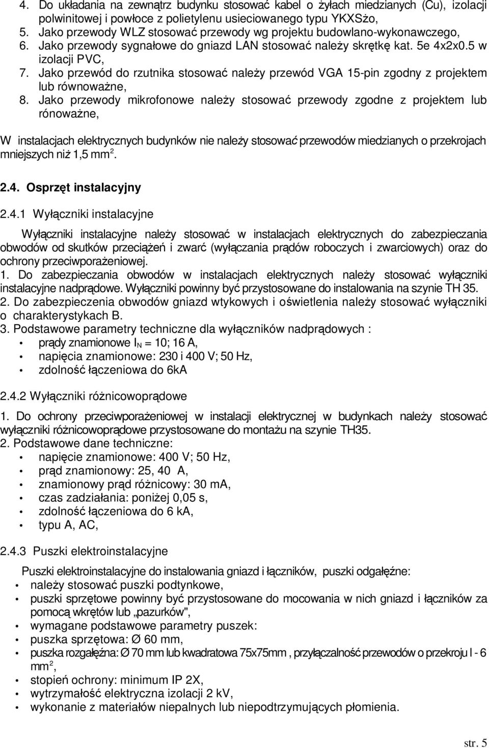 Jako przewód do rzutnika stosowa naley przewód VGA 15-pin zgodny z projektem lub równowane, 8.
