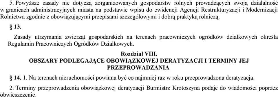 Zasady utrzymania zwierząt gospodarskich na terenach pracowniczych ogródków działkowych określa Regulamin Pracowniczych Ogródków Działkowych. Rozdział VIII.