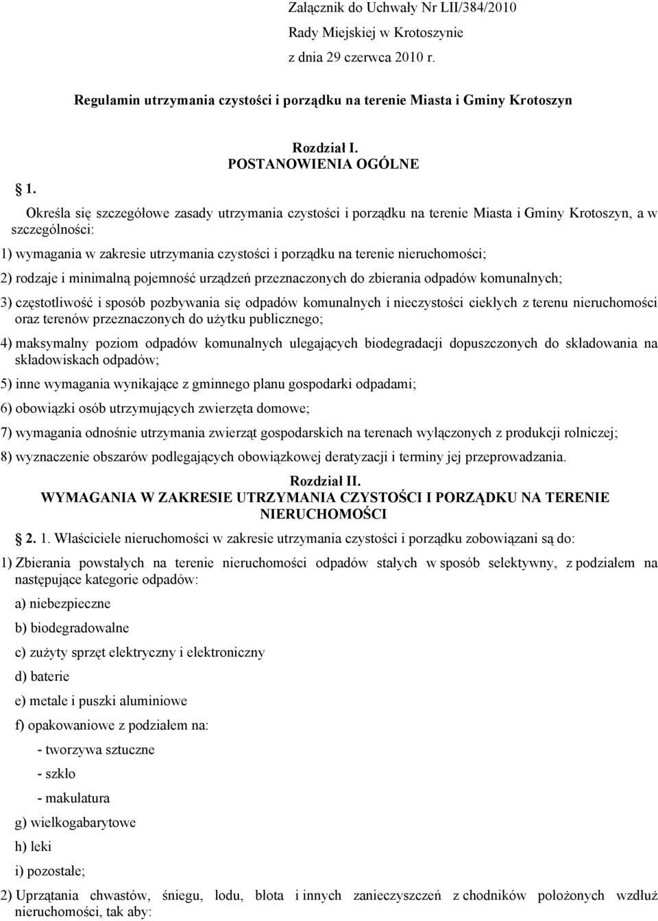 terenie nieruchomości; 2) rodzaje i minimalną pojemność urządzeń przeznaczonych do zbierania odpadów komunalnych; 3) częstotliwość i sposób pozbywania się odpadów komunalnych i nieczystości ciekłych