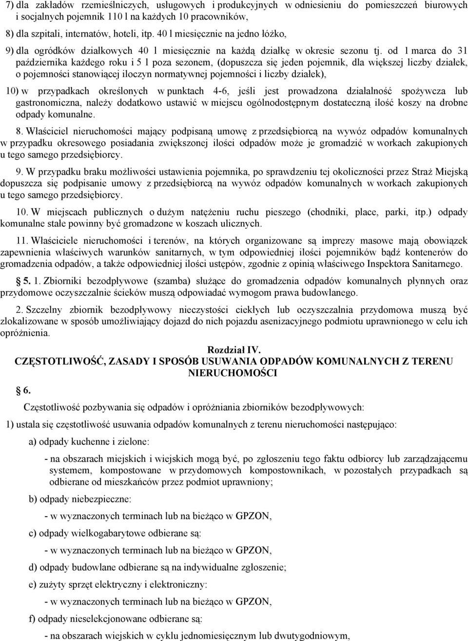 od 1 marca do 31 października każdego roku i 5 l poza sezonem, (dopuszcza się jeden pojemnik, dla większej liczby działek, o pojemności stanowiącej iloczyn normatywnej pojemności i liczby działek),