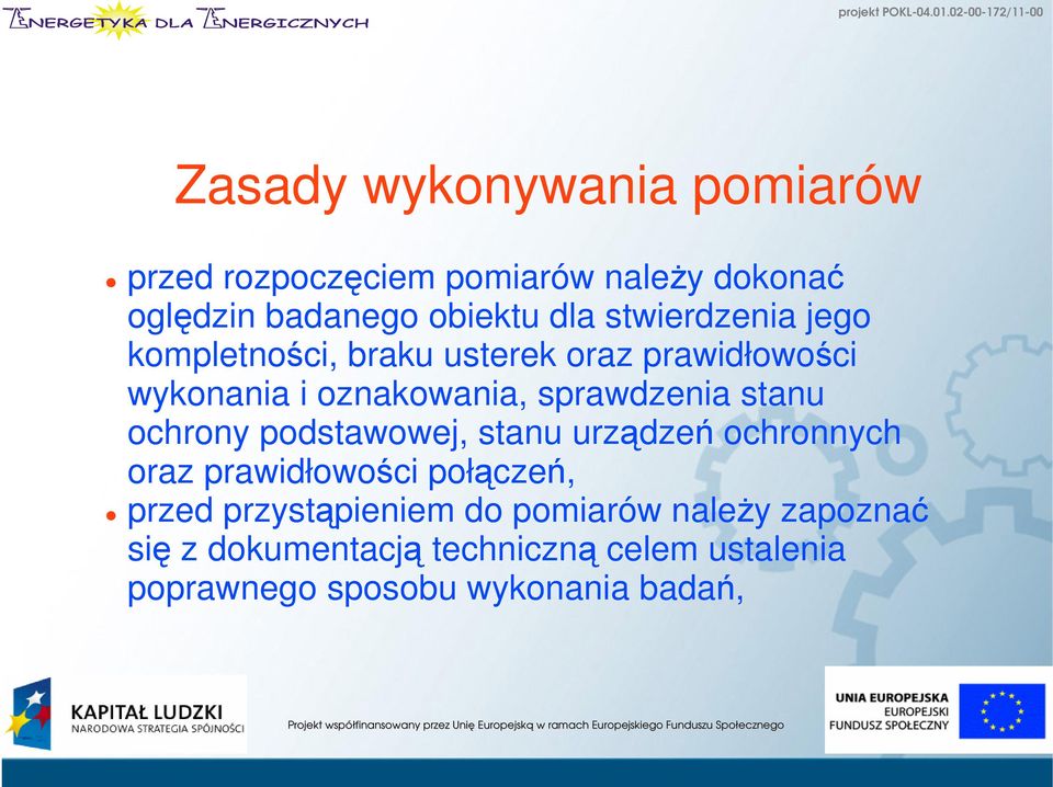 stanu ochrony podstawowej, stanu urządzeń ochronnych oraz prawidłowości połączeń, przed przystąpieniem
