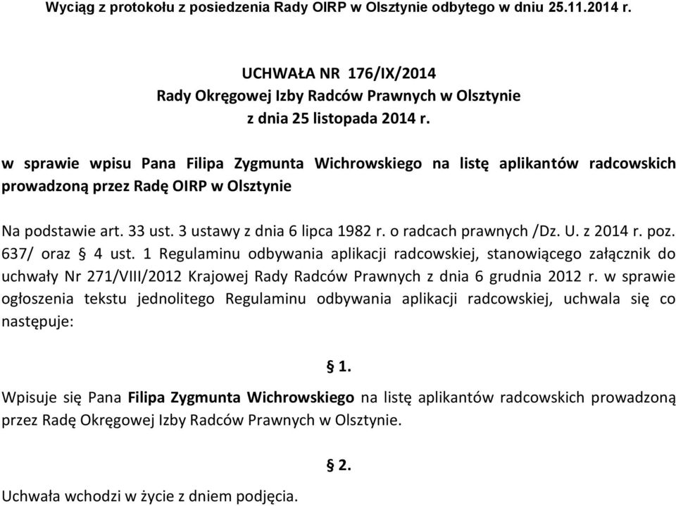 1 Regulaminu odbywania aplikacji radcowskiej, stanowiącego załącznik do uchwały Nr 271/VIII/2012 Krajowej Rady Radców Prawnych z dnia 6 grudnia 2012 r.