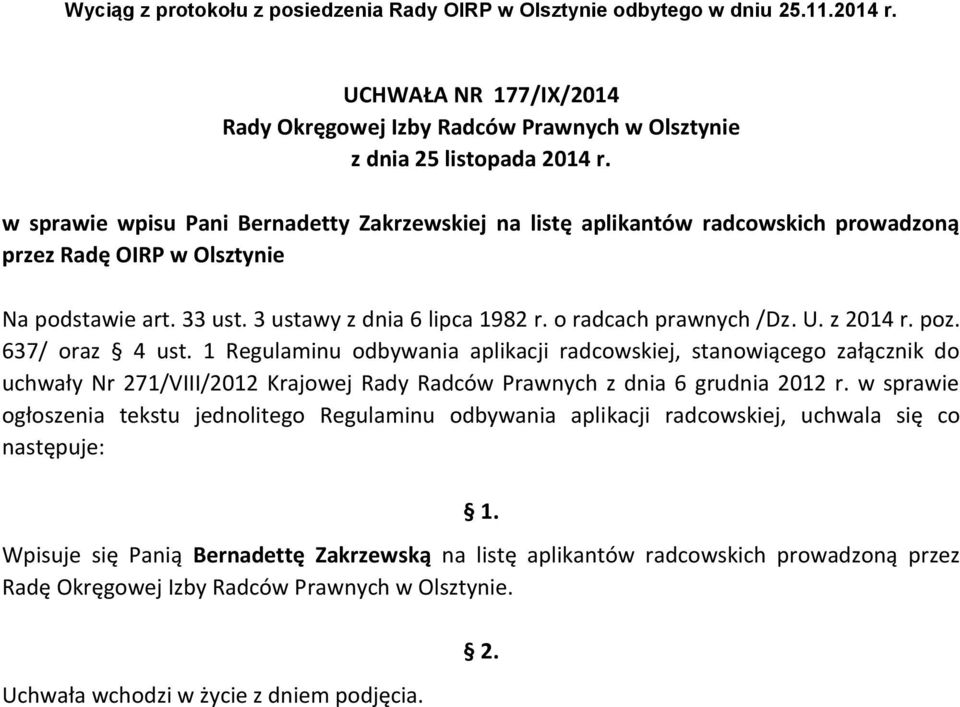 1 Regulaminu odbywania aplikacji radcowskiej, stanowiącego załącznik do uchwały Nr 271/VIII/2012 Krajowej Rady Radców Prawnych z dnia 6 grudnia 2012 r.
