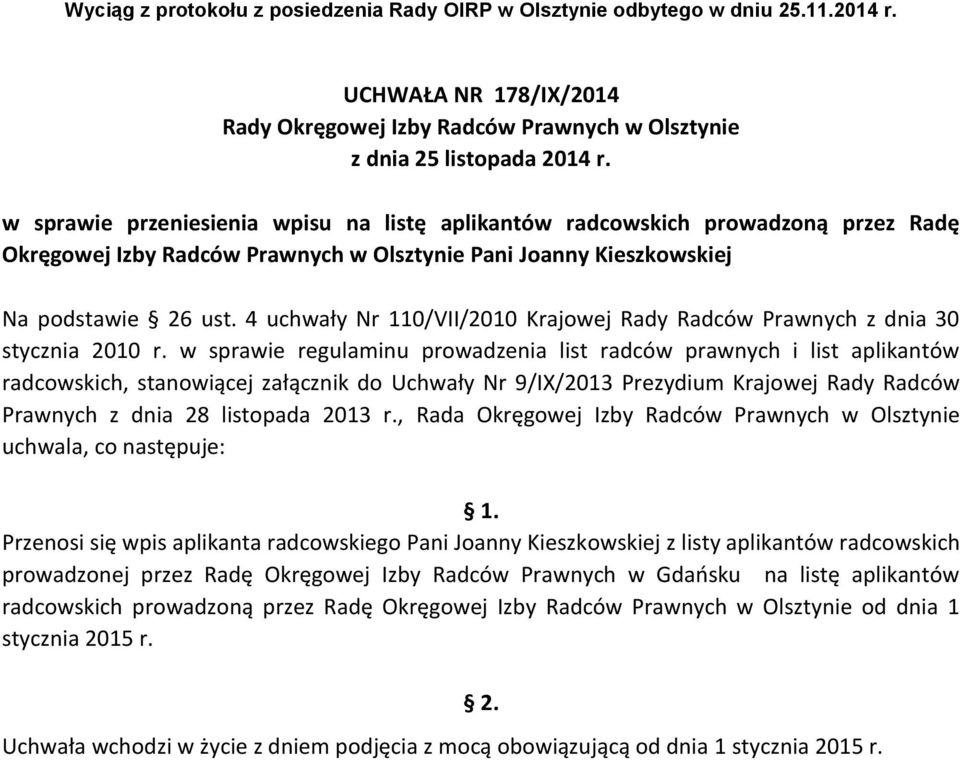 w sprawie regulaminu prowadzenia list radców prawnych i list aplikantów radcowskich, stanowiącej załącznik do Uchwały Nr 9/IX/2013 Prezydium Krajowej Rady Radców Prawnych z dnia 28 listopada 2013 r.