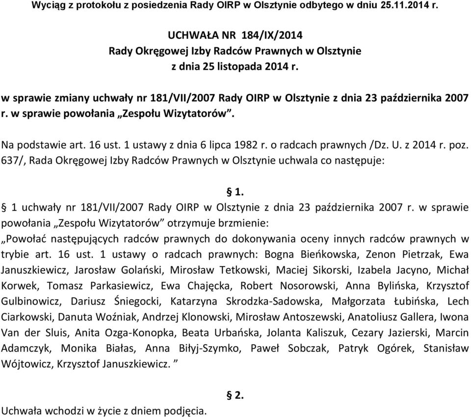 637/, Rada Okręgowej Izby Radców Prawnych w Olsztynie uchwala co następuje: 1 uchwały nr 181/VII/2007 Rady OIRP w Olsztynie z dnia 23 października 2007 r.