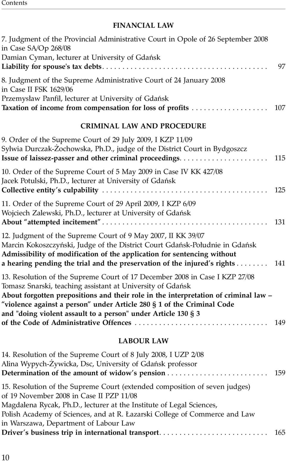 Judgment of the Supreme Administrative Court of 24 January 2008 in Case II FSK 1629/06 Przemys³aw Panfil, lecturer at University of Gdañsk Taxation of income from compensation for loss of profits.