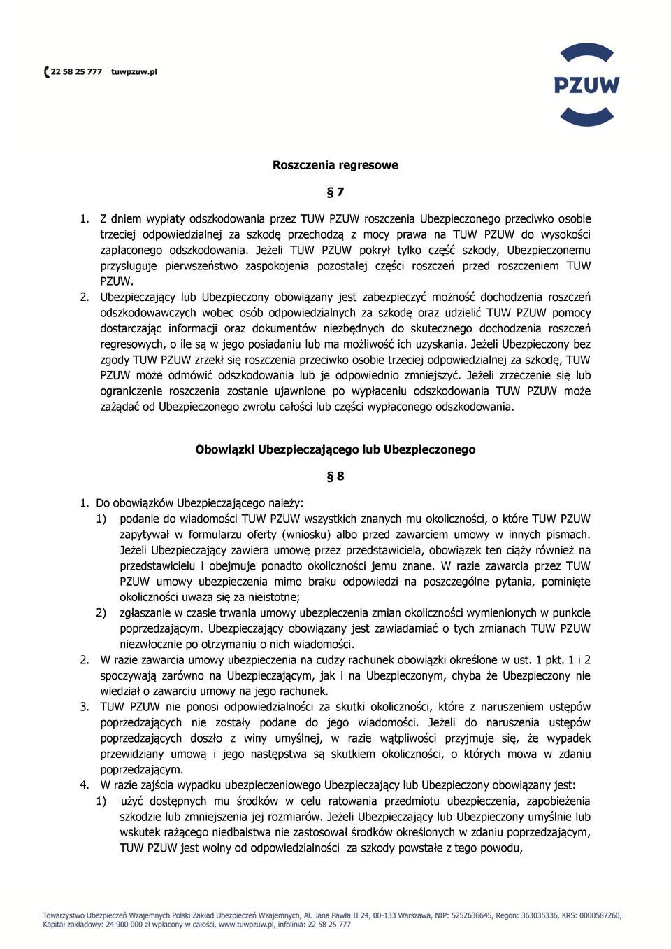 Jeżeli TUW PZUW pokrył tylko część szkody, Ubezpieczonemu przysługuje pierwszeństwo zaspokojenia pozostałej części roszczeń przed roszczeniem TUW PZUW. 2.