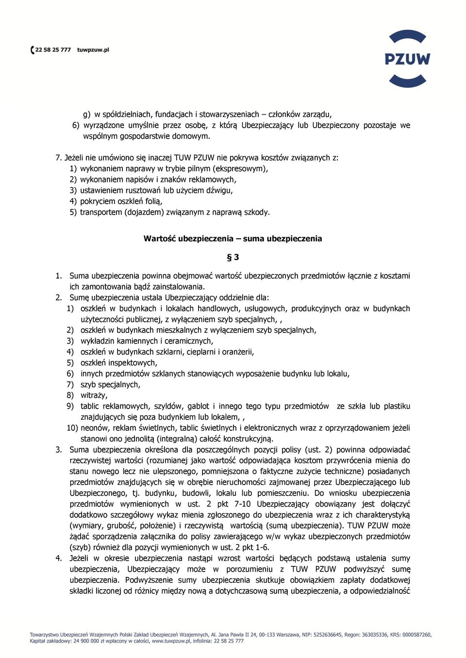 lub użyciem dźwigu, 4) pokryciem oszkleń folią, 5) transportem (dojazdem) związanym z naprawą szkody. Wartość ubezpieczenia suma ubezpieczenia 3 1.