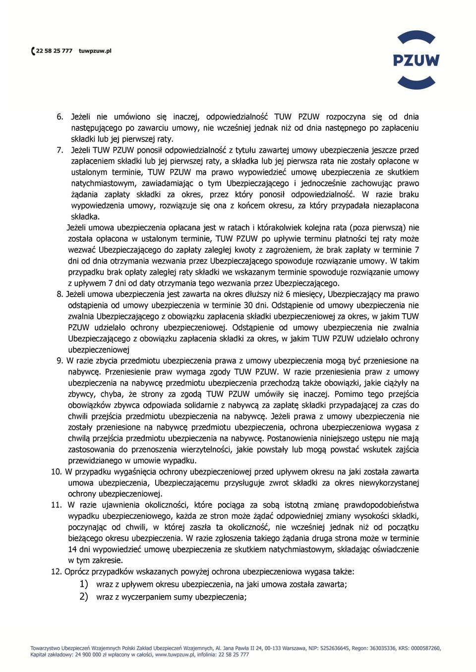 Jeżeli TUW PZUW ponosił odpowiedzialność z tytułu zawartej umowy ubezpieczenia jeszcze przed zapłaceniem składki lub jej pierwszej raty, a składka lub jej pierwsza rata nie zostały opłacone w
