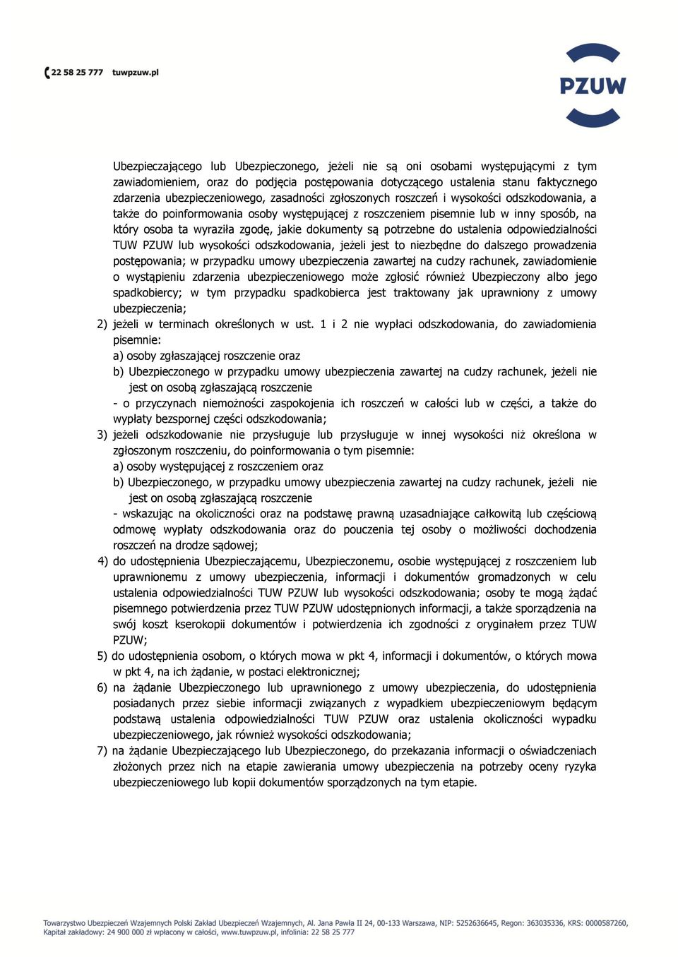 potrzebne do ustalenia odpowiedzialności TUW PZUW lub wysokości odszkodowania, jeżeli jest to niezbędne do dalszego prowadzenia postępowania; w przypadku umowy ubezpieczenia zawartej na cudzy