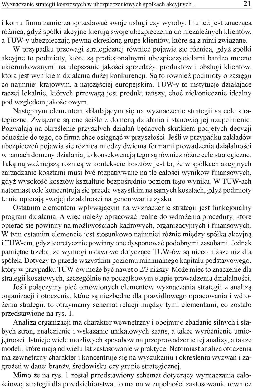 W przypadku przewagi strategicznej również pojawia się różnica, gdyż spółki akcyjne to podmioty, które są profesjonalnymi ubezpieczycielami bardzo mocno ukierunkowanymi na ulepszanie jakości