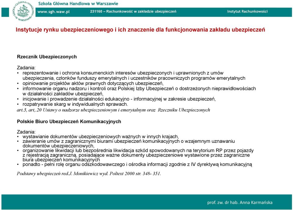 nadzoru i kontroli oraz Polskiej Izby Ubezpieczeń o dostrzeżonych nieprawidłowościach w działalności zakładów ubezpieczeń, inicjowanie i prowadzenie działalności edukacyjno - informacyjnej w zakresie