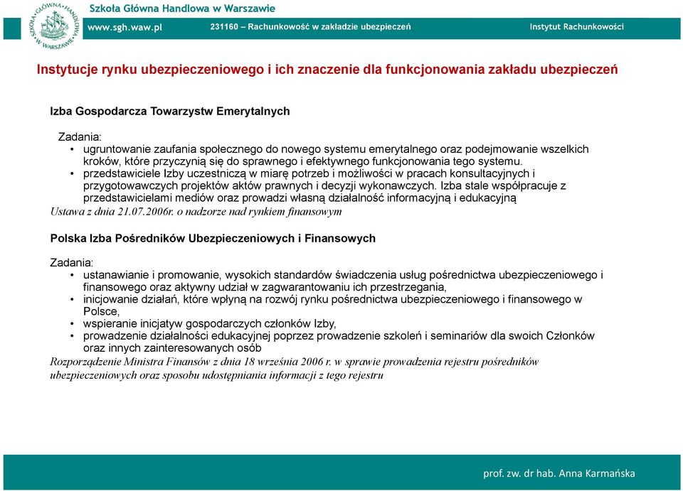 przedstawiciele Izby uczestniczą w miarę potrzeb i możliwości w pracach konsultacyjnych i przygotowawczych projektów aktów prawnych i decyzji wykonawczych.