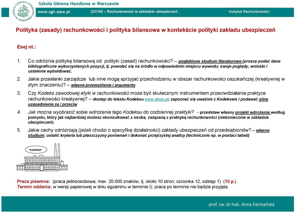 Jakie przesłanki zarządcze lub inne mogą sprzyjać przechodzeniu w obszar rachunkowości oszukańczej (kreatywnej w złym znaczeniu)? własne przemyślenia i argumenty 3.