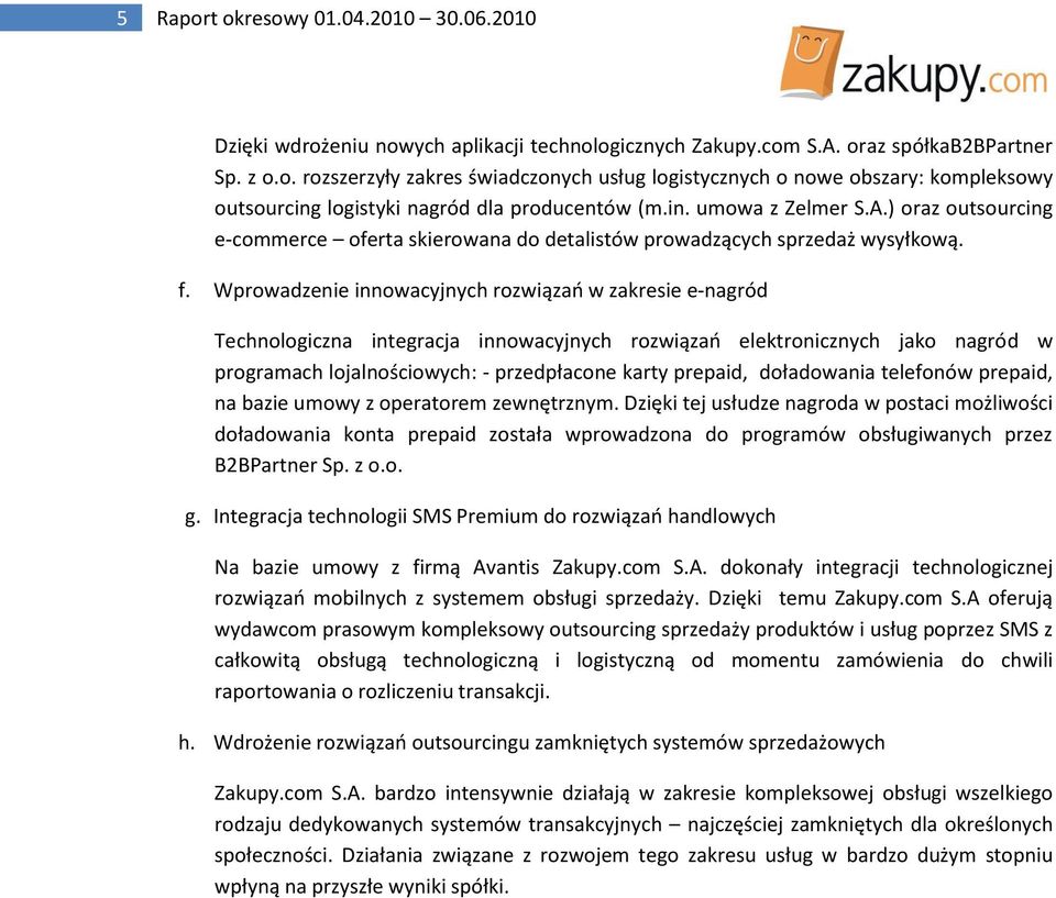 Wprowadzenie innowacyjnych rozwiązao w zakresie e-nagród Technologiczna integracja innowacyjnych rozwiązao elektronicznych jako nagród w programach lojalnościowych: - przedpłacone karty prepaid,