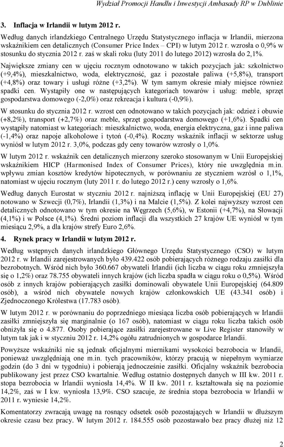 wzrosła o 0,9% w stosunku do stycznia 2012 r. zaś w skali roku (luty 2011 do lutego 2012) wzrosła do 2,1%.