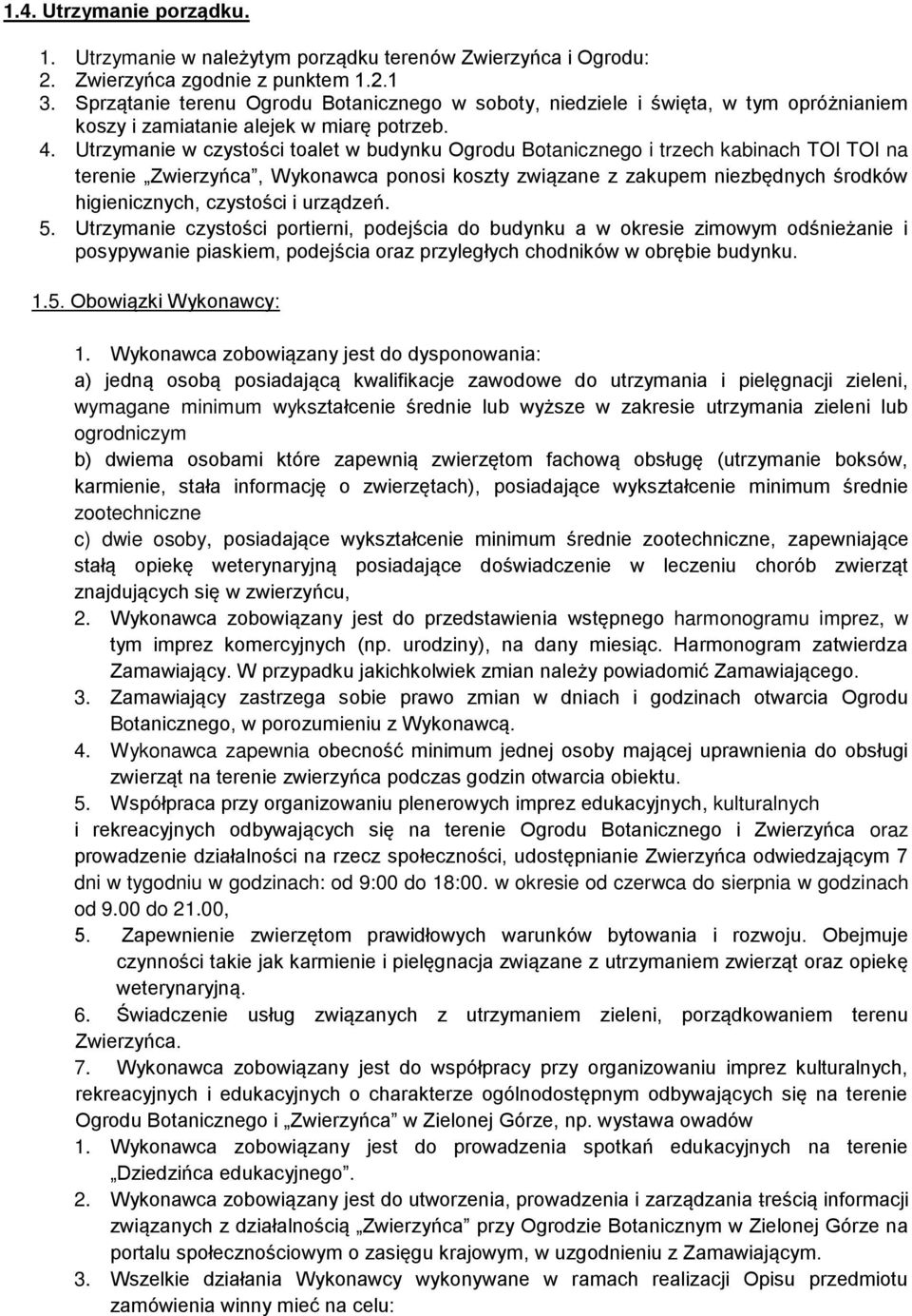 Utrzymanie w czystości toalet w budynku Ogrodu Botanicznego i trzech kabinach TOI TOI na terenie Zwierzyńca, Wykonawca ponosi koszty związane z zakupem niezbędnych środków higienicznych, czystości i