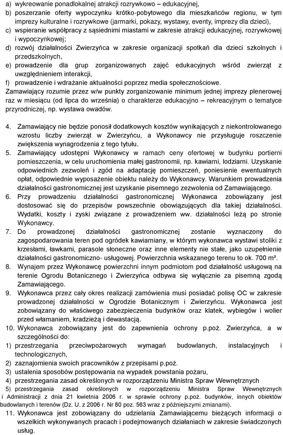 organizacji spotkań dla dzieci szkolnych i przedszkolnych, e) prowadzenie dla grup zorganizowanych zajęć edukacyjnych wśród zwierząt z uwzględnieniem interakcji, f) prowadzenie i wdrażanie